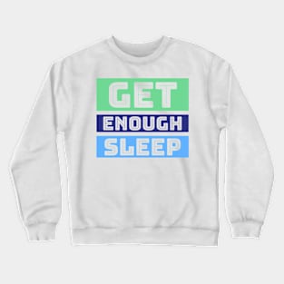 Get enough sleep Crewneck Sweatshirt